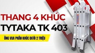 Review Thang Nhôm Gấp 4 Đoạn TYTAKA TK - 403 - Chiều Cao Chữ A 1.8m - Chữ I 3.7m - BH 3 Năm