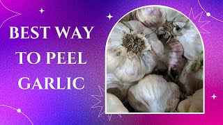 Best Ways To Peel Garlic