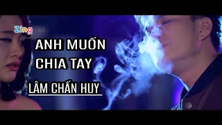 ANH MUỐN CHIA TAY | LÂM CHẤN HUY | OFFICIAL MUSIC VIDEO