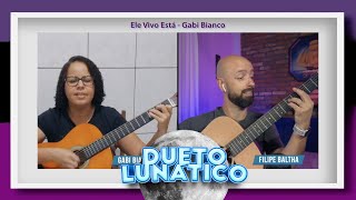 [Alunos do Violão na Prática] DUETO LUNATICO - Ele Vivo Está (Ericka Nascimento) Aluna: Gabi Bianco