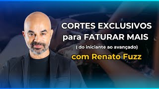 CORTES EXCLUSIVOS! para FATURAR MAIS com Renato Fuzz