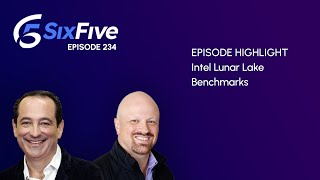 Intel Lunar Lake Benchmarks - Episode 234 - Six Five Podcast