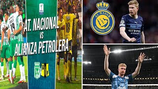 Atletico Nacional recibe a Alianza Petrolera Clausura 2023 | Kevin De Bruyne en la mira del Al Nassr