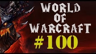 Let's Play World of Warcraft Part 100 - Video Milestone