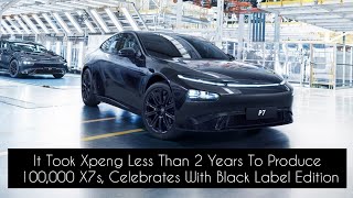 It Took Xpeng Less Than 2 Years To Produce 100,000 X7s, Celebrates With Black Label Edition