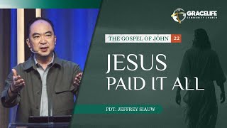 29 Oktober 2023: Jesus Paid It All [Yesus Bayar Semua] (Yohanes 13:1-30) -- Pdt. Jeffrey Siauw