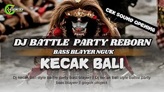 DJ KECAK BALI STYLE BATTLE PARTY REBORN ||  ENAK BUAT OPENING