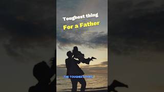 Toughest Thing For a Father # father #daughter #toughest #family #love #fear