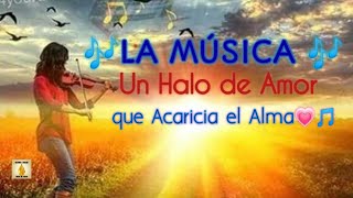 🎶💜LA MÚSICA, un Halo de Amor que acaricia El Alma💜🎶 (escuchar con 🎧)