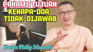 PAHAMI TUJUAN KENAPA DOA TIDAK DIJAWAB - Pastor Philip Mantofa