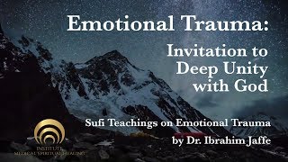 Emotional Trauma: Invitation to Deep Unity with God [Ibrahim Jaffe | Sufi Teachings]