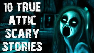 10 True Disturbing Attic Scary Stories | Terrifying Horror Stories To Fall Asleep To