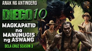 DIEGO 10 'MAGKAPATID NA MANUNUGIS NG ASWANG' | DELA CRUZ SEASON 3| KWENTONG ANTINGERO | ASWANG