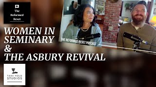 Q & A: Women in Seminary & the Asbury Revival | The Reformed Reset #asbury #seminary