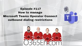 O365Eh! - Episode 117 -How to manage Microsoft Teams Operator Connect outbound dialing restrictions