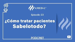 Episodio 23- ¿Cómo tratar pacientes Sabelotodo?