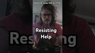 Resisting Help - Walton B. James, ASD & CPTSD #WaltonBigfootJames #autism #cptsd #short #shorts