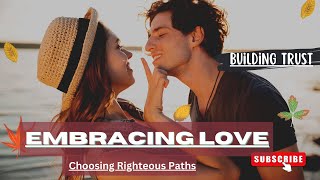 "Embracing Love, Building Trust, and Choosing Righteous Paths"