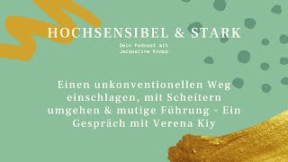 Hochsensibel & stark | Mit Scheitern umgehen, unkonventioneller Weg & mutige Führung mit Verena Kiy