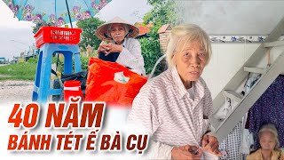 Bà cụ còng lưng 10 cái bánh tét bán ế liên tục do chăm em gái thất tình | Phong Bụi