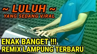 REMIX LAMPUNG ~LULUH~ YANG SEDANG VIRAL