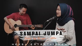 SAMPAI JUMPA - ENDANK SOEKAMTI (LIRIK) Resya Putri ft. Atta Live Cover