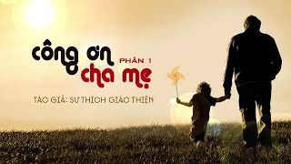 Công Ơn Cha Mẹ (Phần 1) | Sư Thích Giác Thiện