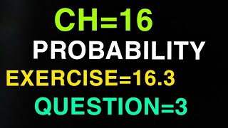 exercise 16.3 chapter  16 probability question 3 class11