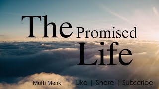 The Promised Life | Mufti Menk