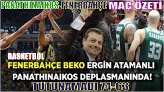 PANATHINAIKOS 74-63 FENERBAHÇE BEKO MAÇ ÖZETİ / FENERBAHÇE ERGİN ATAMAN' IN GAZABINDAN KURTULAMADI