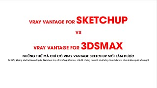 VRAY VANTAGE SKETCHUP làm được điều mà VRAY VANTAGE 3DSMAX chịu thua?