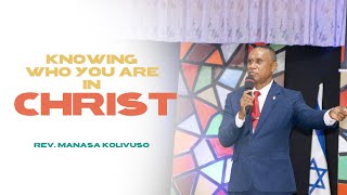 Knowing Who You Are in Christ | Rev. Manasa Kolivuso