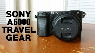 SONY A6000 TRAVEL GEAR | Recommendations for Lenses, Batteries and More