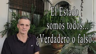 El estado somos todos... ¿Verdadero o falso?