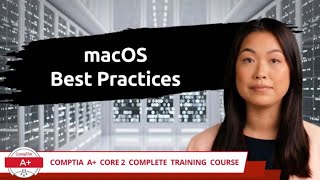 CompTIA A+ Core 2 (220-1102) | macOS Best Practices | Exam Objective 1.10 | Course Training Video