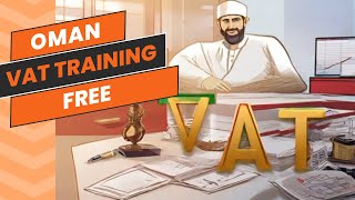 VAT in Oman - FREE crash course. Value added Tax training online for Oman professionals