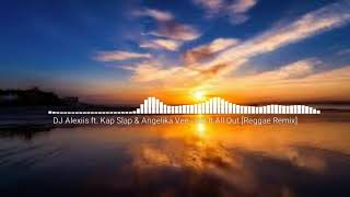 DJ Alexiis ft. Kap Slap & Angelika Vee - Let It All Out (Reggae Remix 2018)