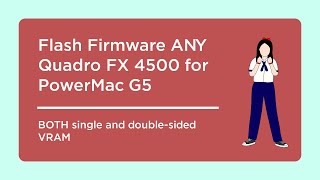 How to flash Firmware ANY Quadro FX 4500 for PowerMac G5 - BOTH single and double-sided VRAM