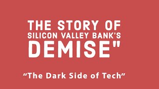 The Story of Silicon Valley Bank's Demise "The Dark Side of Tech"