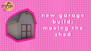 New Garage Build: Moving the Shed