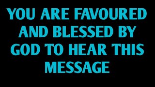 You Are Favoured by God That GOD Has Chosen You To Hear This Powerful Message |God Message for you