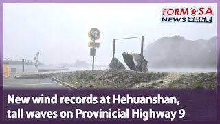 New wind records at Hehuanshan, tall waves on Provinicial Highway 9｜Taiwan News