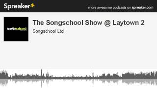 The Songschool Show @ Laytown 2 (made with Spreaker)