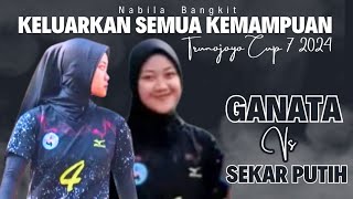 NABILA MAMPU BANGKIT DAN KELUARKAN SEMUA KEMAMPUANNYA🔥GANATA VS SEKAR PUTIH || TRUNOJOYO CUP VI 2024