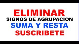 Eliminar signos de agrupación | SUMA Y RESTA