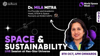 Space & Sustainability | Mila Mitra | Day -5 | World Space Week 2022 | 8th October