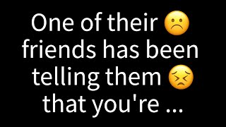 💌 A friend of theirs has been saying that you are...