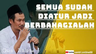 GUS BAHA || SEMUA SUDAH DIATUR JADI BERBAHAGIALAH KALIAN.