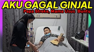 PAPA STROKE, MAMA USUS BUNTU, AKU GAGAL GINJAL...