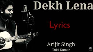 Dekh Lena (LYRICS) -  Arijit Singh & Tulsi Kumar tna Tumko Chahunga (Dekh Lena) N LYRICS